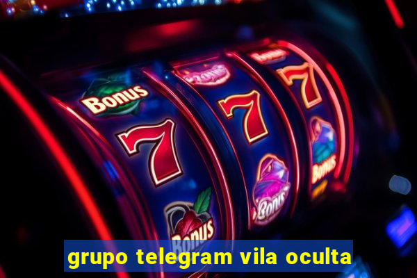 grupo telegram vila oculta